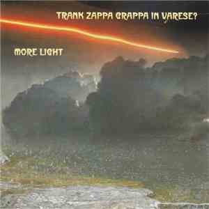 Trank Zappa Grappa In Varese? - More Light