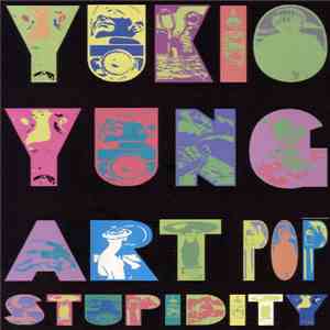 Yukio Yung - Art Pop Stupidity