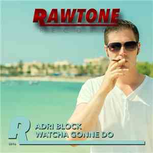 Adri Block - Watcha Gonne Do