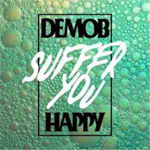 Demob Happy - Suffer You