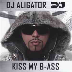 DJ Aligator - Kiss My B-ass
