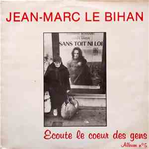 Jean Marc Le Bihan - Ecoute Le Cœur Des Gens (Album N°5)
