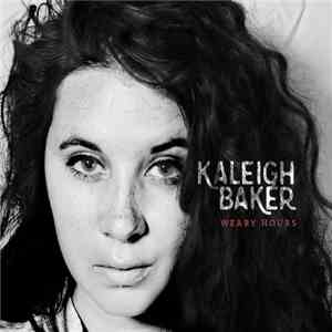 Kaleigh Baker - Weary Hours