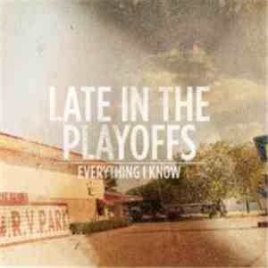 Late In The Playoffs - Everything I Know