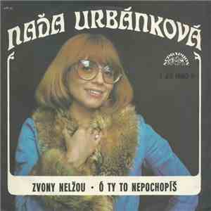 Naďa Urbánková - Zvony Nelžou • Ó Ty To Nepochopíš