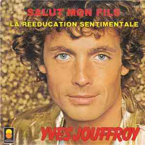 Yves Jouffroy - Salut Mon Fils / La Rééducation Sentimentale