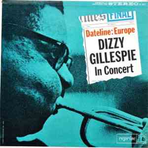 Dizzy Gillespie - Dateline: Europe Dizzy Gillespie In Concert