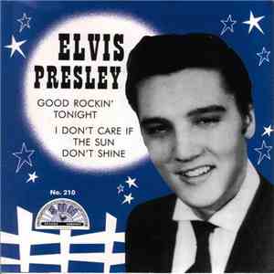 Elvis Presley - I Don't Care If The Sun Don't Shine / Good Rockin' Tonight