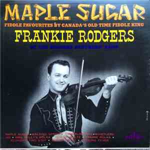 Frankie Rodgers - Maple Sugar, Fiddle Favourites By Canada's Old Time Fiddl ...
