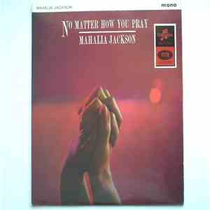 Mahalia Jackson - No Matter How You Pray