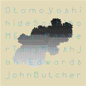Otomo Yoshihide, Sachiko M, Evan Parker, John Edwards, Tony Marsh, John But ...