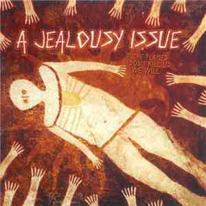A Jealousy Issue - If The Flames Don't Kill Us... We Will