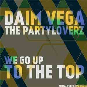 Daim Vega, The Partyloverz - We Go Up To The Top
