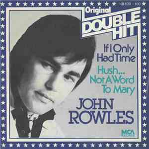 John Rowles - If I Only Had Time / Hush... Not A Word To Mary