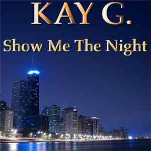 Kay G. - Show Me The Night