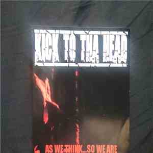 Kick To Tha Head - As we think... so we are