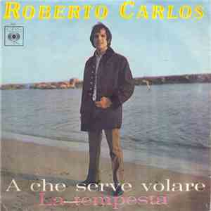 Roberto Carlos - A Che Serve Volare / La Tempesta