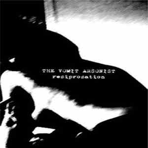 The Vomit Arsonist - Reciprocation