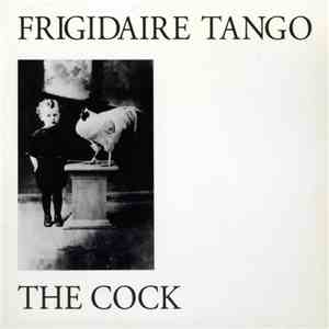 Frigidaire Tango - The Cock