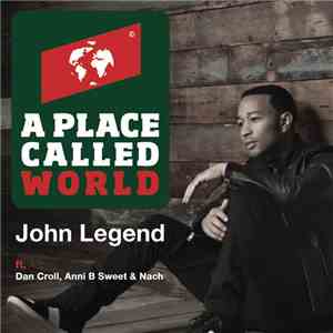 John Legend Ft. Dan Croll, Anni B Sweet & Nach  - A Place Called World