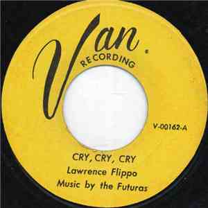 Lawrence Flippo Music By The Futuras - Cry, Cry, Cry