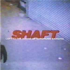Shaft  - Left To The Sound Of Eardrums Banging