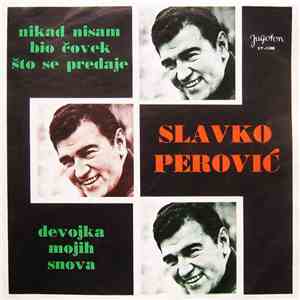 Slavko Perović - Nikad Nisam Bio Čovek Što Se Predaje / Devojka Mojih Snova