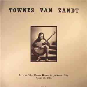 Townes Van Zandt - Live At The Down Home In Johnson City April 18, 1985
