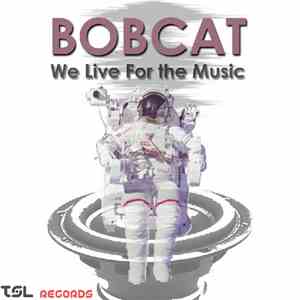 Bobcat - We Live For The Music