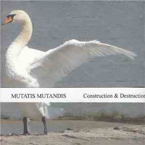 Construction & Destruction - Mutatis Mutandis