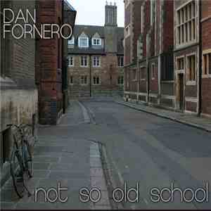 Dan Fornero - Not So Old School