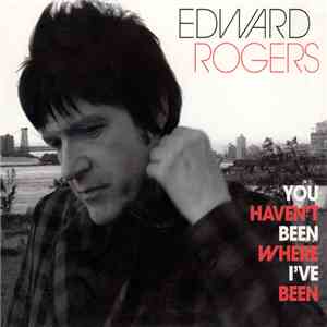 Edward Rogers - You Haven't Been Here In Awhile