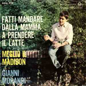 Gianni Morandi - Fatti Mandare Dalla Mamma A Prendere Il Latte / Meglio Il  ...