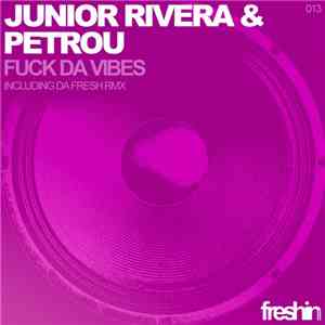 Junior Rivera & Petrou - Fuck Da Vibes