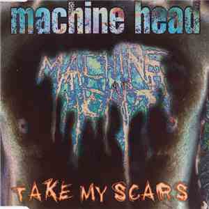 Machine Head - Take My Scars