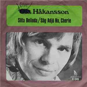 Ola Håkansson - Söta Belinda / Säg Adjö Nu, Cherie