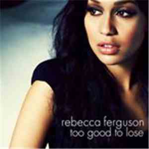 Rebecca Ferguson - Too Good To Lose