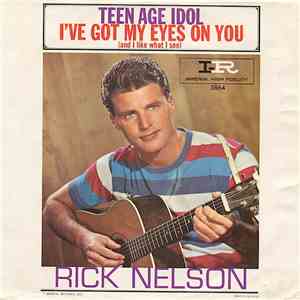 Ricky Nelson - Teen Age Idol / I've Got My Eyes On You (And I Like What I ...