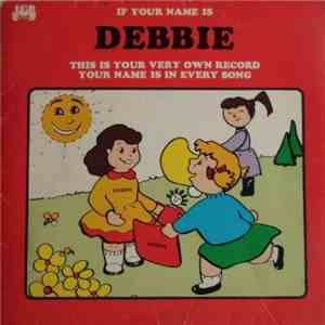 Unknown Artist - If Your Name Is Debbie This Is Your Very Own Record Your N ...