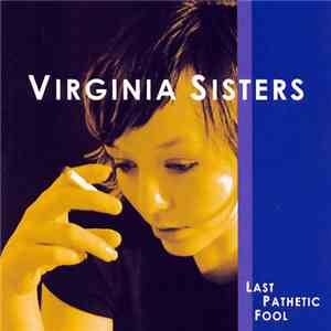 Virginia Sisters - Last Pathetic Fool