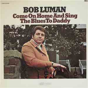 Bob Luman - Come On Home And Sing The Blues To Daddy