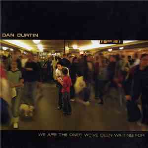 Dan Curtin - We Are The Ones We've Been Waiting For