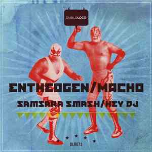 Entheogen  / Macho  - Samsara Smash / Hey DJ