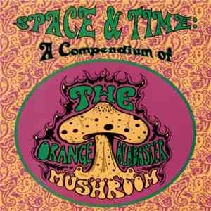 The Orange Alabaster Mushroom - Space & Time: A Compendium Of The Orange Al ...