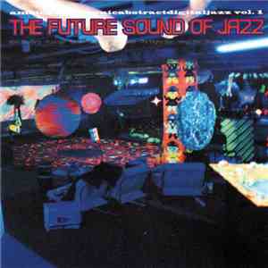 Various - The Future Sound Of Jazz (Ambientelectronicabstractdigitaljazz Vol. 1)