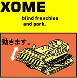 Xome - Blind Frenchies And Pork