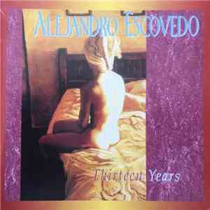 Alejandro Escovedo - Thirteen Years