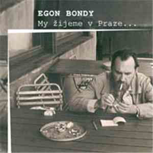 Egon Bondy - My Žijeme V Praze…