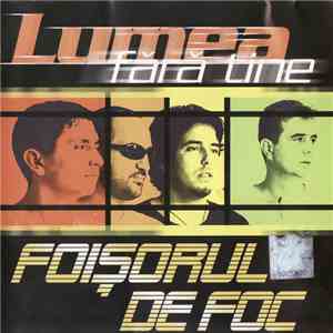 Foișorul de Foc - Lumea Fără Tine