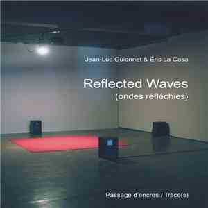 Jean-Luc Guionnet & Éric La Casa - Reflected Waves = Ondes Réfléchies